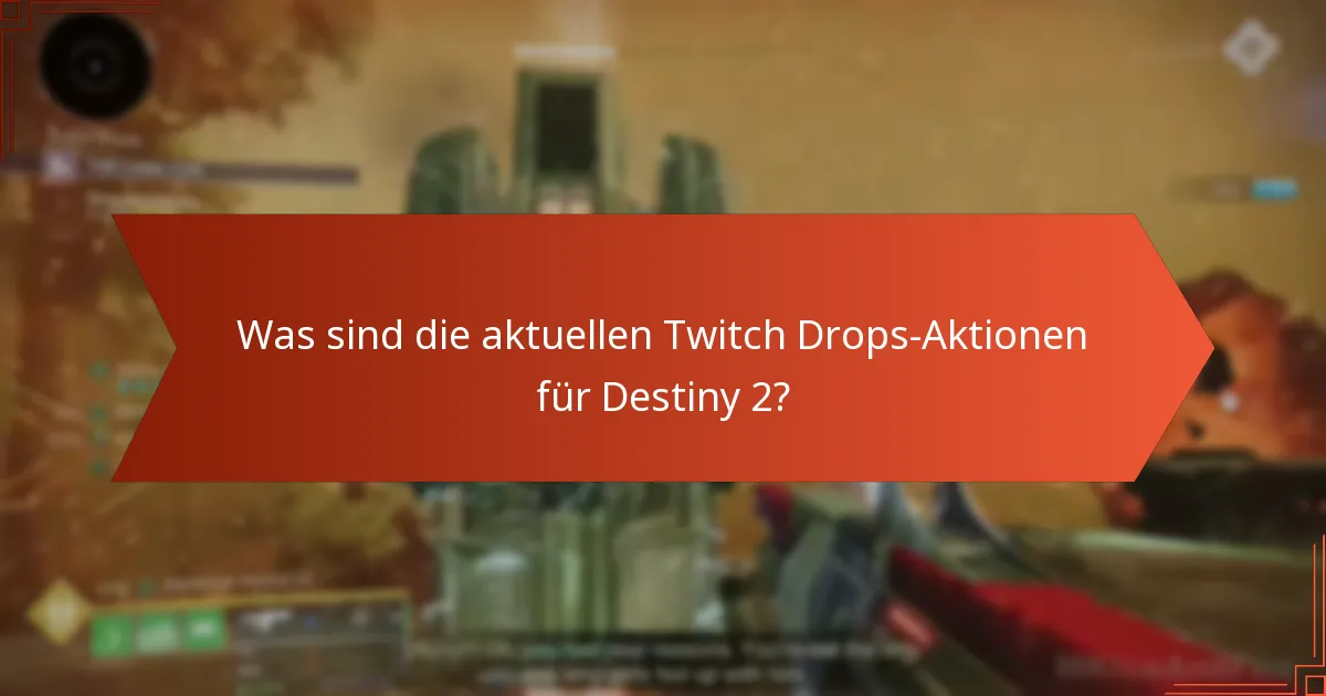 Was sind die aktuellen Twitch Drops-Aktionen für Destiny 2?