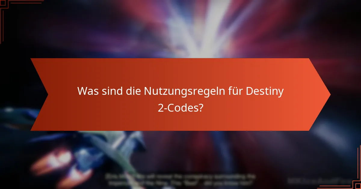 Was sind die Nutzungsregeln für Destiny 2-Codes?