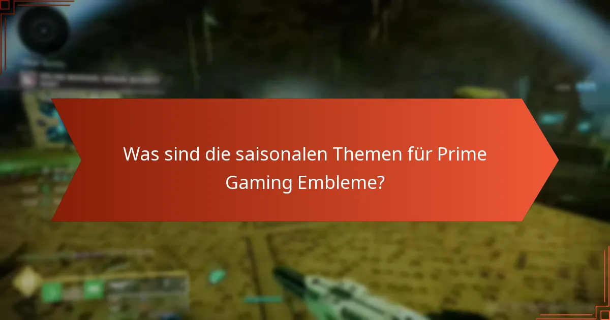 Was sind die saisonalen Themen für Prime Gaming Embleme?