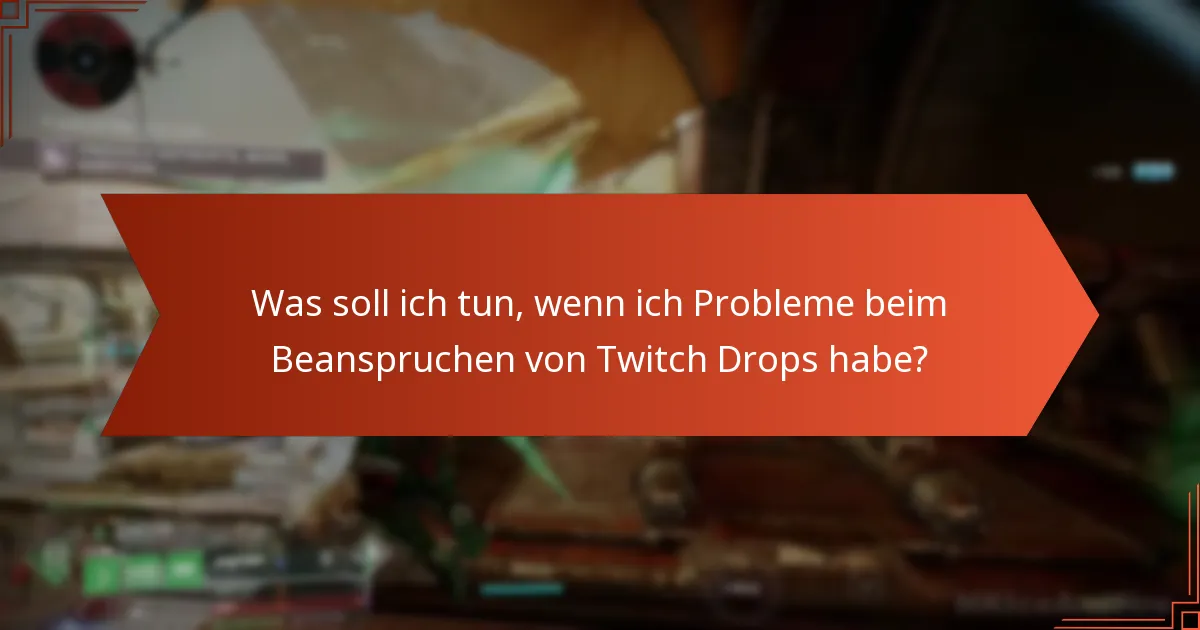 Welche fortgeschrittenen Tipps können mein Twitch Drops-Erlebnis verbessern?