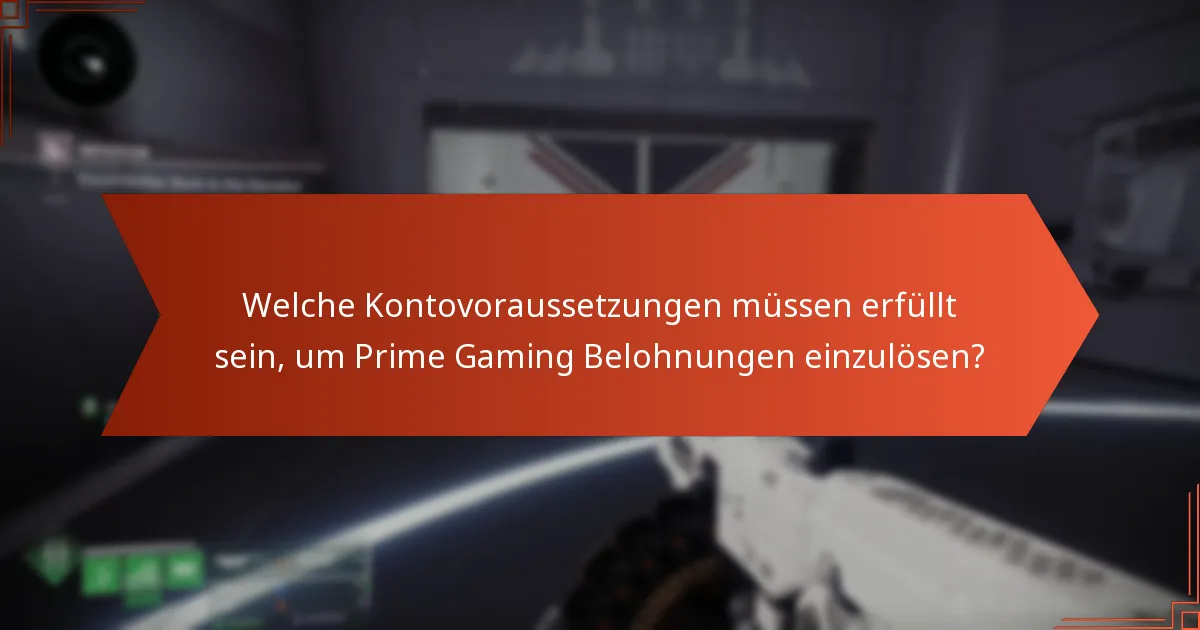 Welche Kontovoraussetzungen müssen erfüllt sein, um Prime Gaming Belohnungen einzulösen?